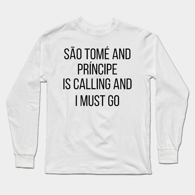 São Tomé and Príncipe is calling and I must go Long Sleeve T-Shirt by Luso Store